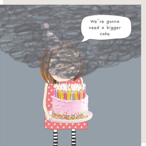 Birthday Card with a girl holding a cake with lots of candles producing smoke and the caption "We're going to need a bigger cake".