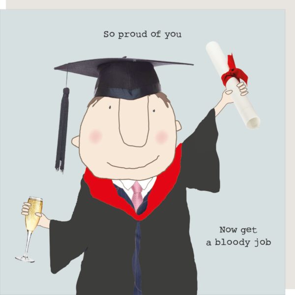 Greetings card with a boy in graduate gown, holding champagne and a degree certificate in the other with the caption "so proud of you, now get a bloody job".