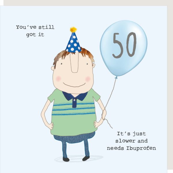 50th birthday card depicting  a man holding a baloon, with the message "you've still got it, it's just slower and needs ibuprofen.